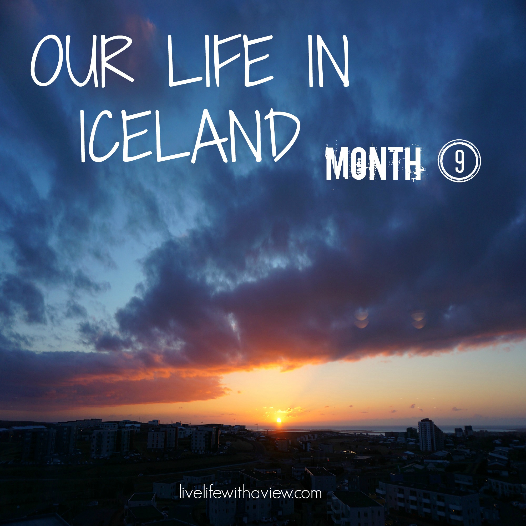 Our Life in Iceland - Month 9
