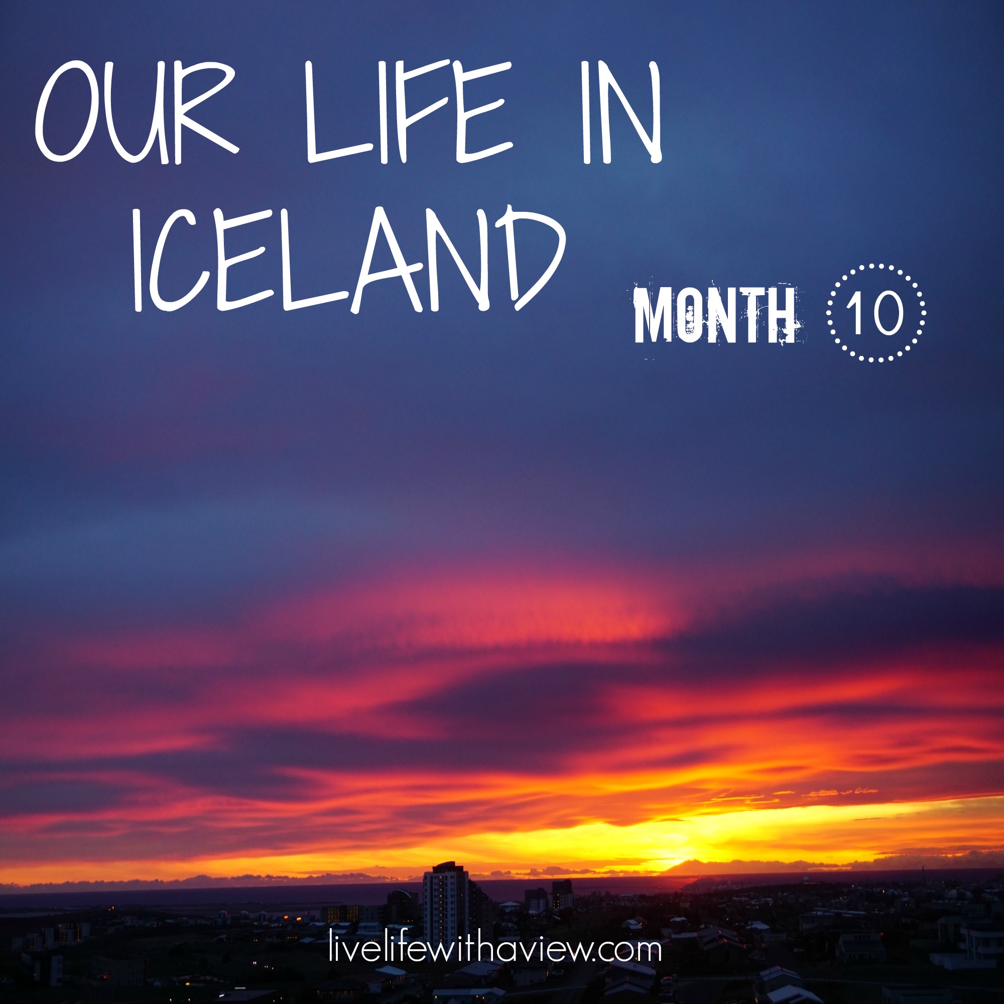 Our Life in Iceland - Month 10 Life With a View