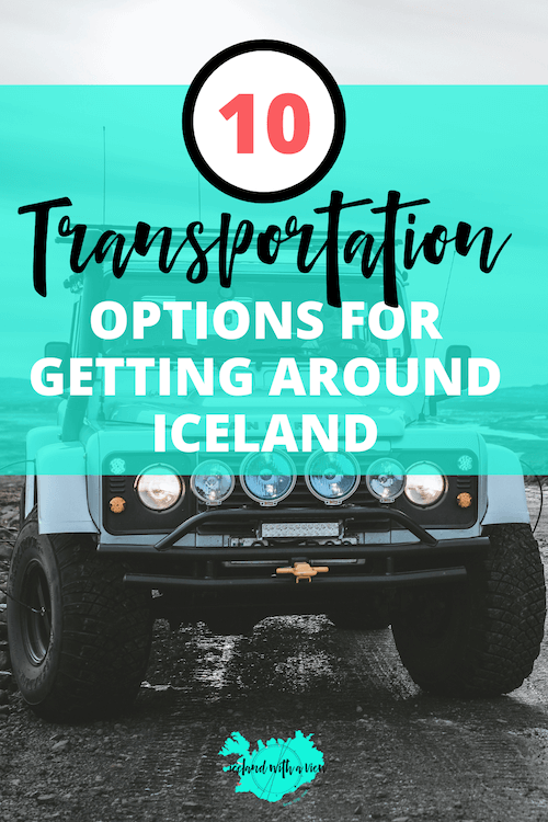 10 Transportation Options for Getting Around Iceland Pinterest Pin Image | How To Get Around Iceland | Iceland with a View